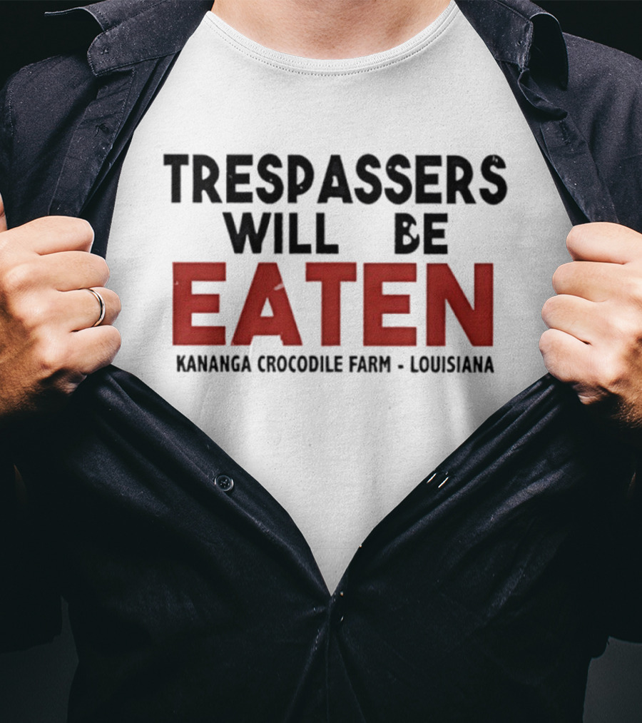 Trespassers Will Be Eaten Kananga Crocodile Farm Louisiana T-Shirt