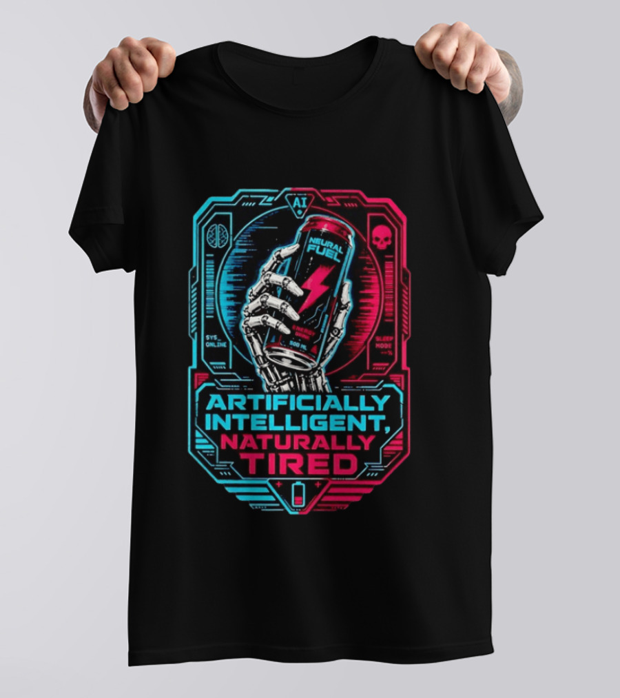 Neural Fuel Cyborg Hand Energy Drink Artifically Intelligent Naturally Tired T-Shirt
