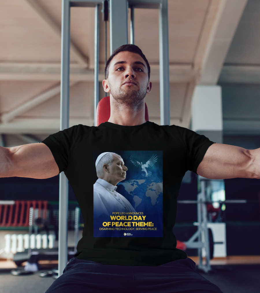 Pope Leo Announces World Day Of Peace Theme Disarming Technology Serving Peace News Nightly T-Shirt