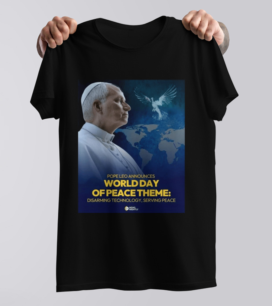 Pope Leo Announces World Day Of Peace Theme Disarming Technology Serving Peace News Nightly T-Shirt