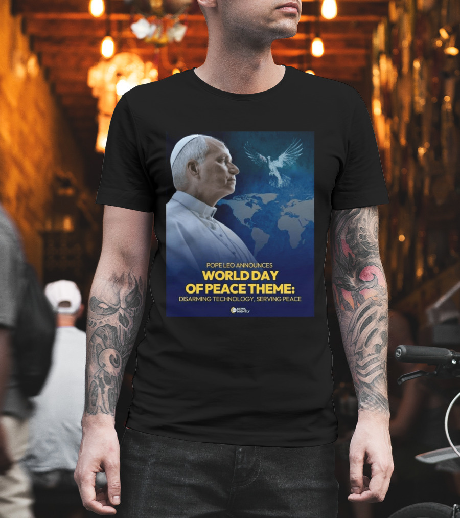 Pope Leo Announces World Day Of Peace Theme Disarming Technology Serving Peace News Nightly T-Shirt