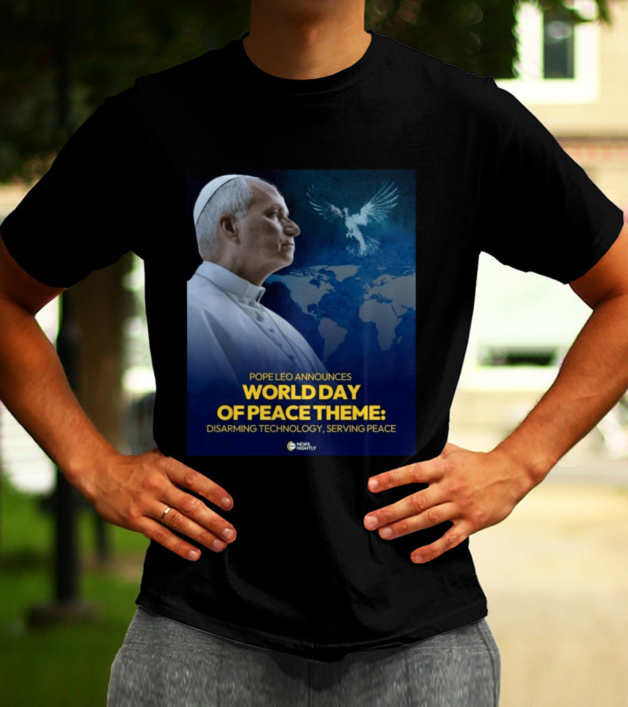 Pope Leo Announces World Day Of Peace Theme Disarming Technology Serving Peace News Nightly T-Shirt