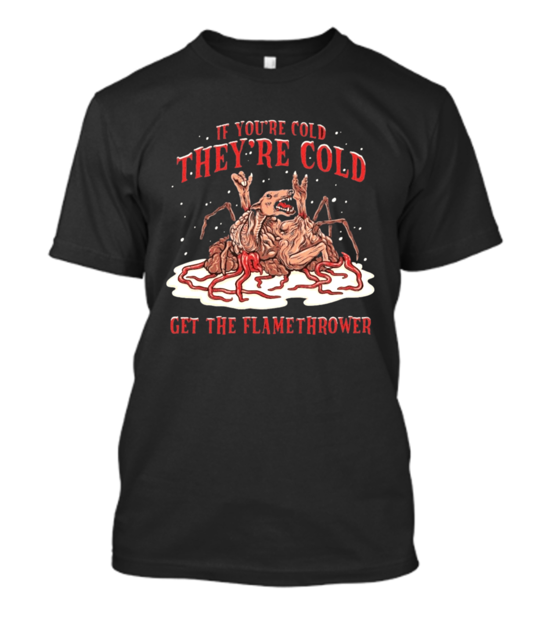 If You're Cold They're Cold Get The Flamethrower Creature Art Classic Horror T-Shirt