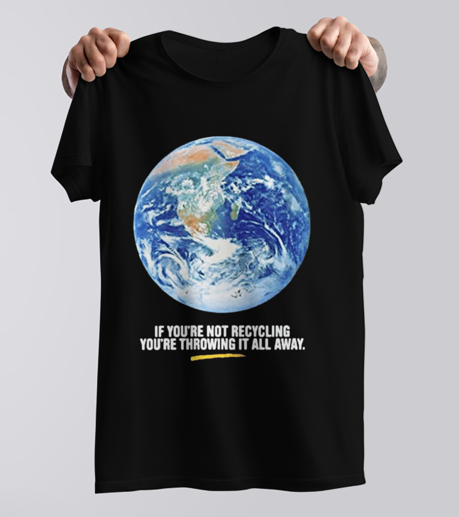 If Youre Not Recycling Youre Throwing It All Away Earth Awareness T-Shirt