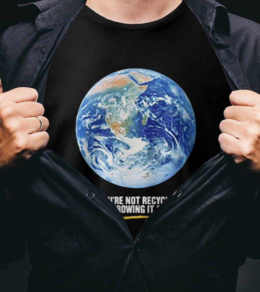 If Youre Not Recycling Youre Throwing It All Away Earth Awareness T-Shirt