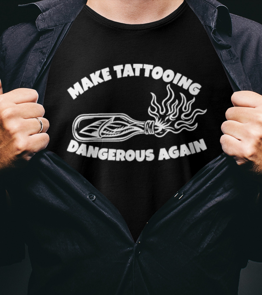 Make Tattooing Dangerous Again Flame T-Shirt