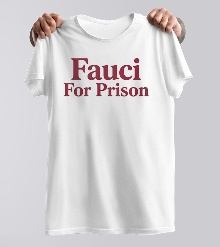 Fauci For Prison Protest T-Shirt