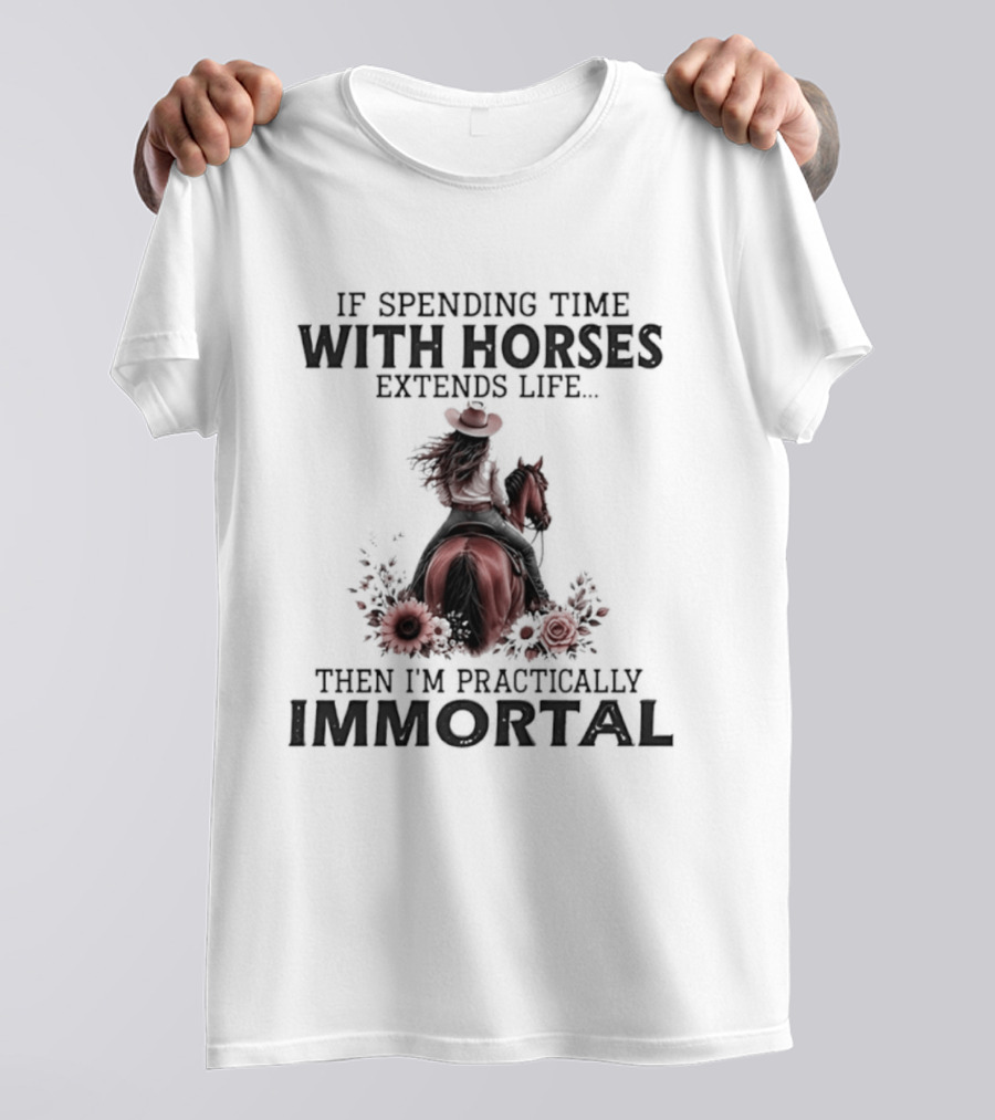 If Spending Time With Horses Extends Life Then I'm Practically Immortal Horse Rider With Roses T-Shirt