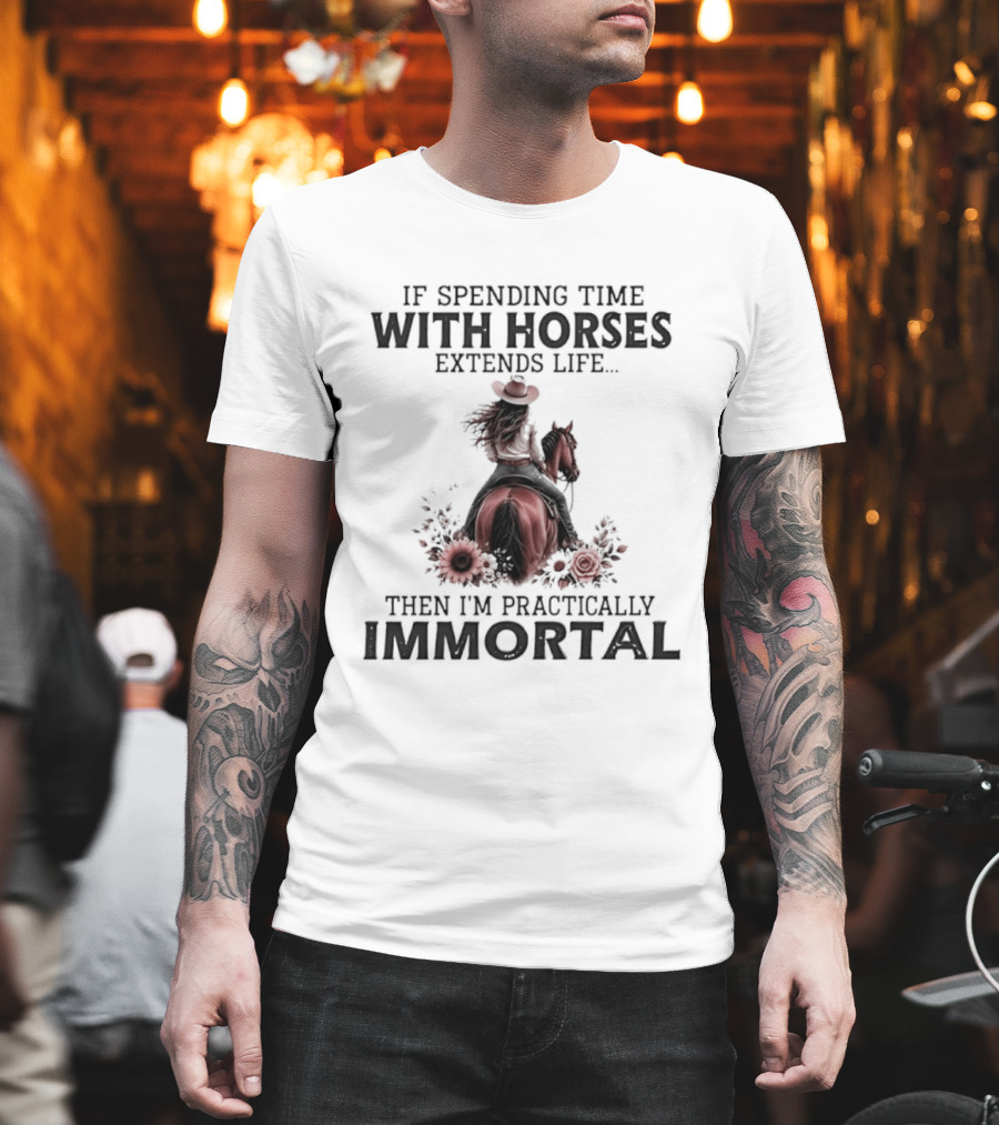 If Spending Time With Horses Extends Life Then I'm Practically Immortal Horse Rider With Roses T-Shirt