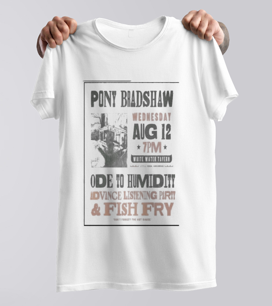 Pony Bradshaw Ode To Humidity Advance Listening Aug 12 7PM Fish Fry T-Shirt