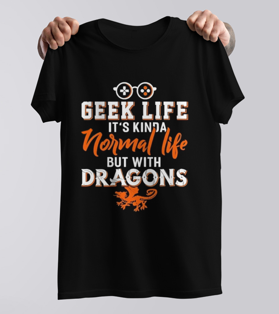Geek Life It's Kinda Normal Life But With Dragons Gamer Glasses T-Shirt