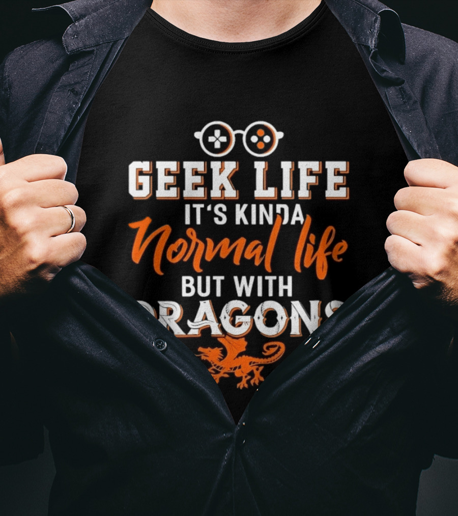 Geek Life It's Kinda Normal Life But With Dragons Gamer Glasses T-Shirt