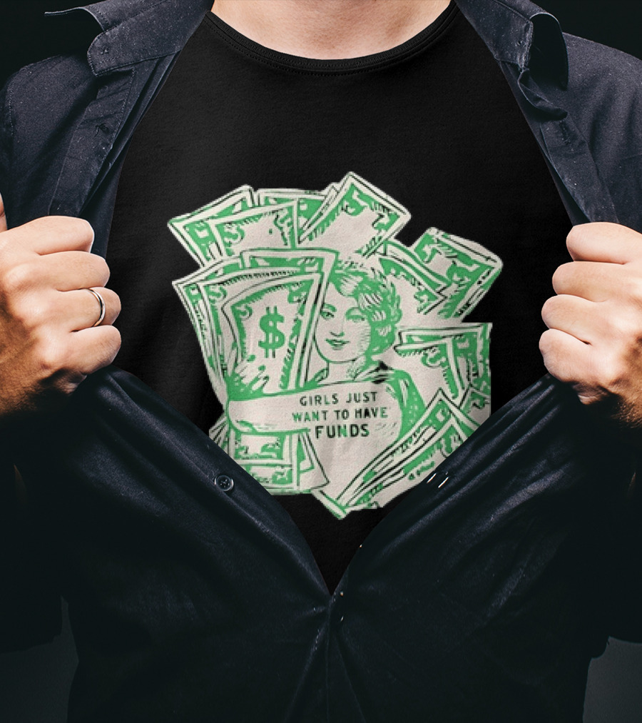 Girls Just Want To Have Funds Money Dollar Bills T-Shirt