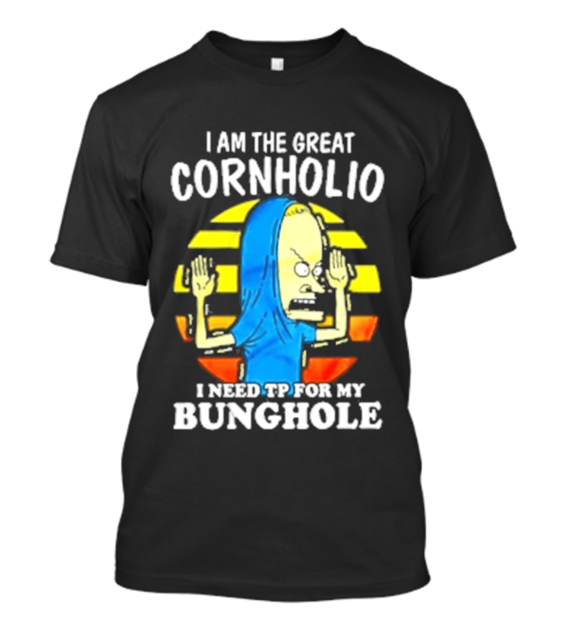 I Am The Great Cornholio I Need TP For My Bunghole Iconic Character Meme T-Shirt