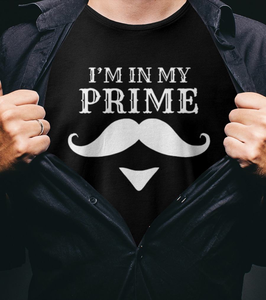I'm In My Prime Mustache Facial Hair Gentleman T-Shirt