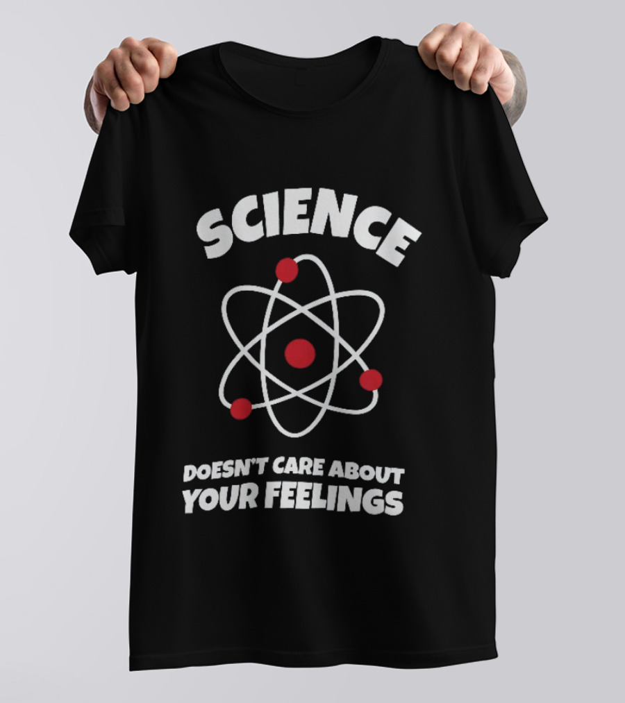 Science Atom Doesn't Care About Your Feelings T-Shirt