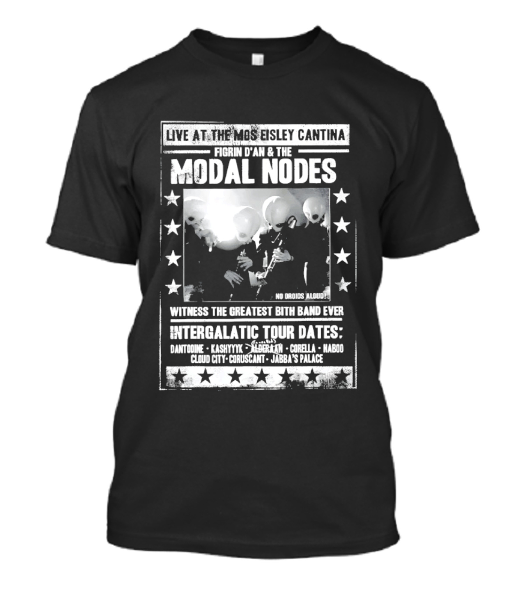 Live At The Mos Eisley Cantina Figrin D'an & The Modal Nodes Intergalactic Tour Dates Witness The Greatest Bith Band Ever T-Shirt