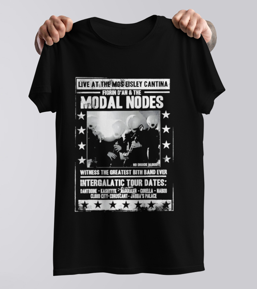 Live At The Mos Eisley Cantina Figrin D'an & The Modal Nodes Intergalactic Tour Dates Witness The Greatest Bith Band Ever T-Shirt