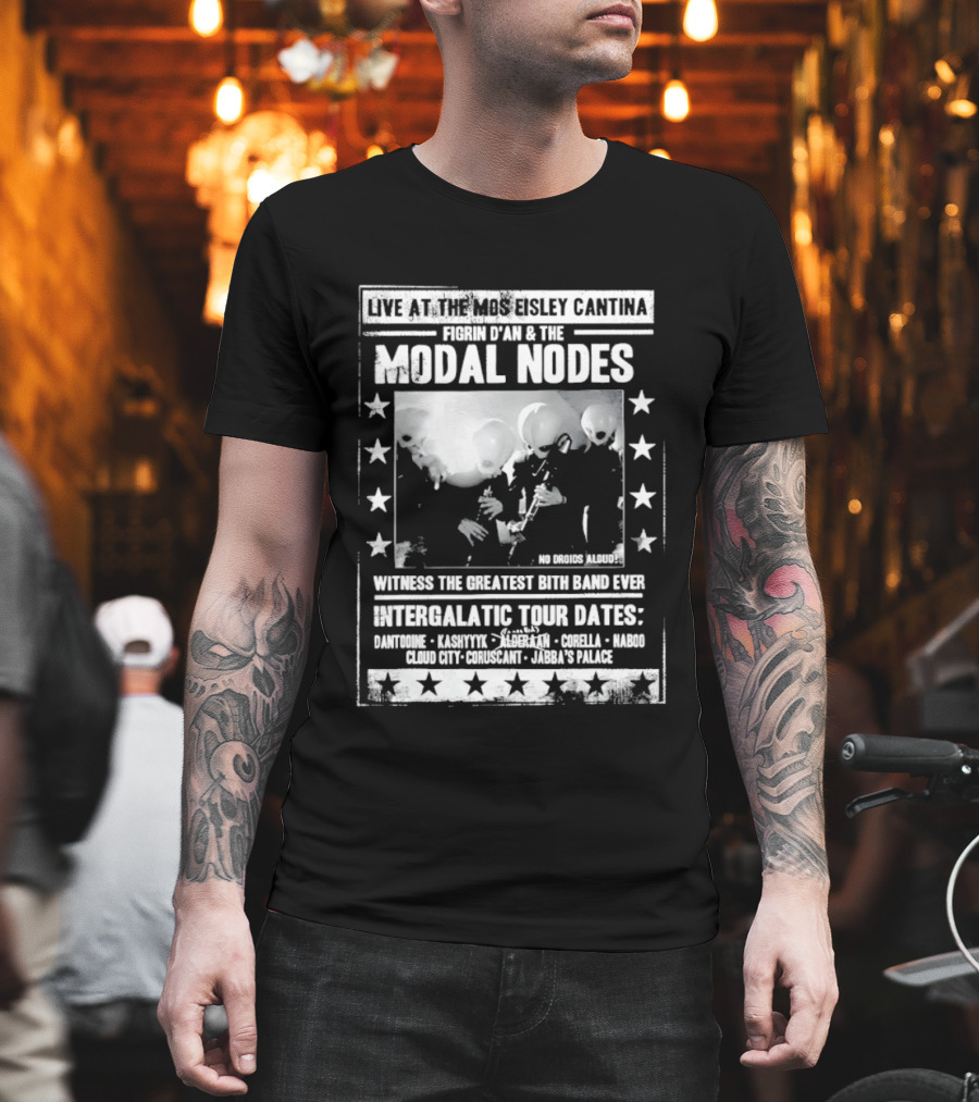 Live At The Mos Eisley Cantina Figrin D'an & The Modal Nodes Intergalactic Tour Dates Witness The Greatest Bith Band Ever T-Shirt