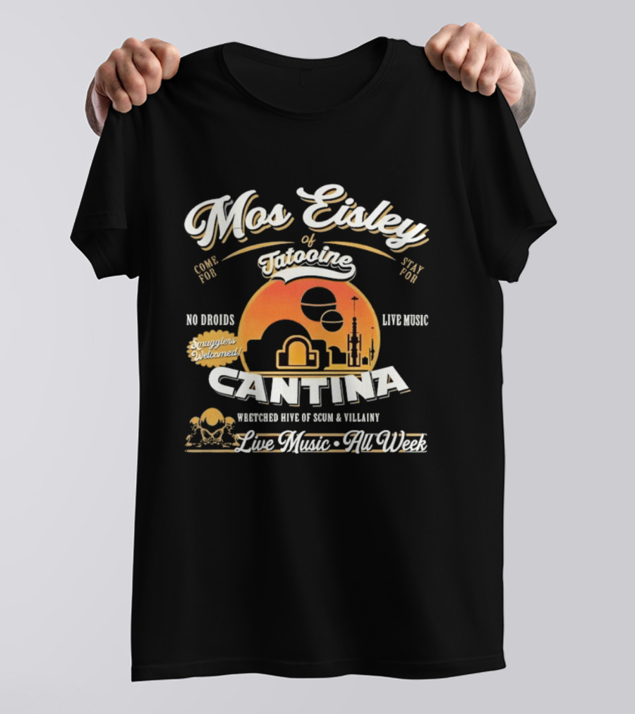 Mos Eisley Tatooine Cantina No Droids Live Music Wretched Hive Of Scum And Villainy T-Shirt