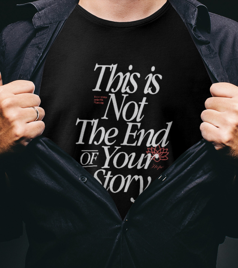 This Is Not The End Of Your Story Motivational Lotus Flower T-Shirt