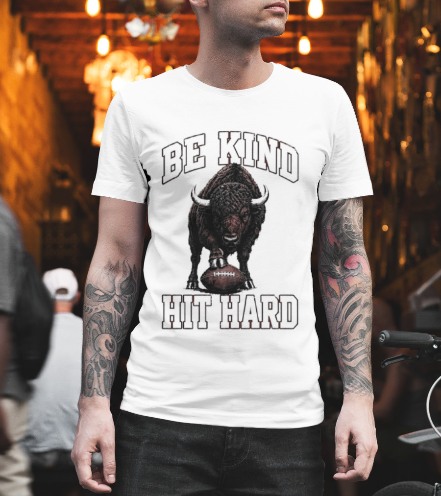 Be Kind Hit Hard Buffalo Football Bison T-Shirt