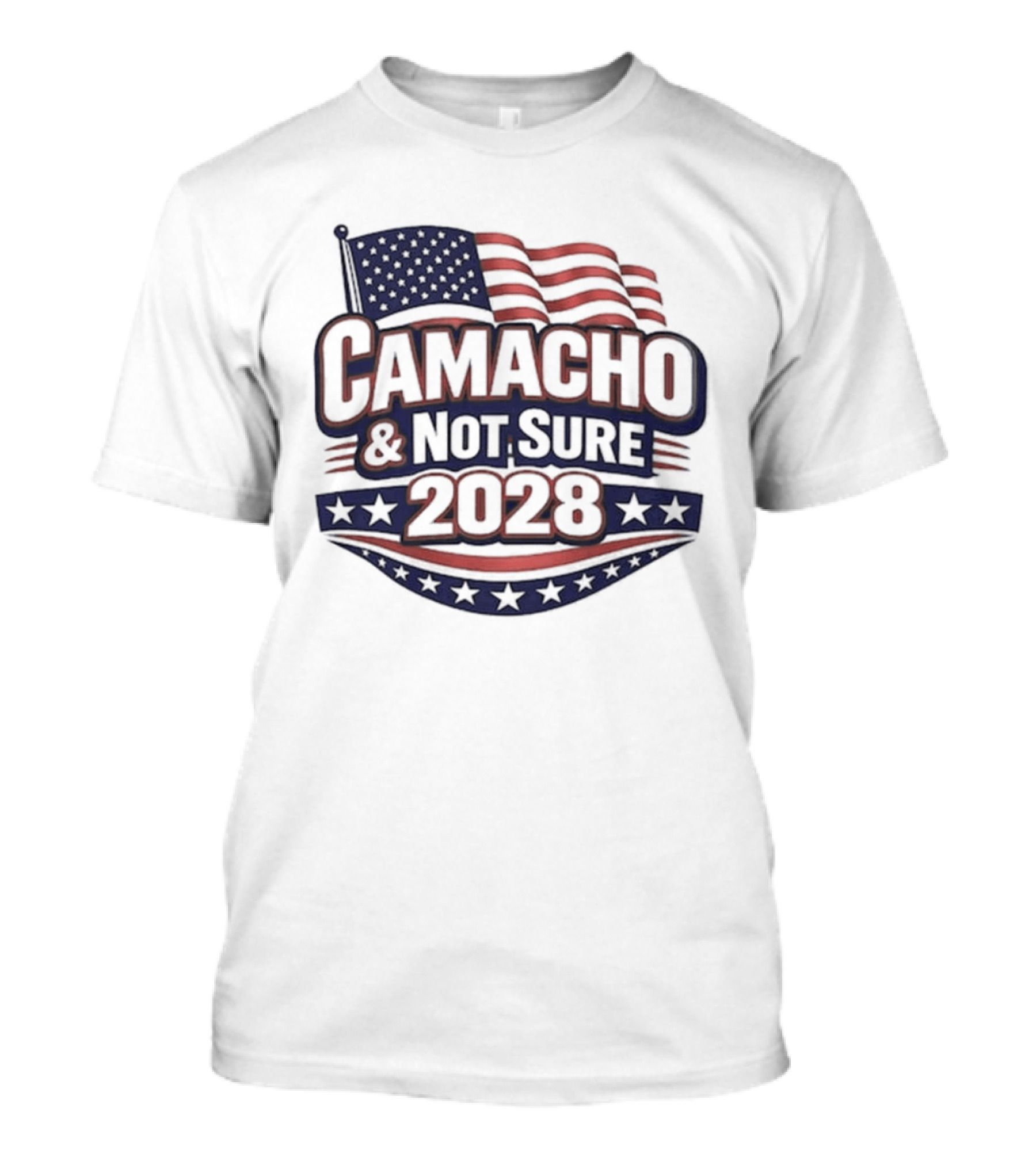 Camacho & Not Sure 2028 American Flag Election Campaign T-Shirt