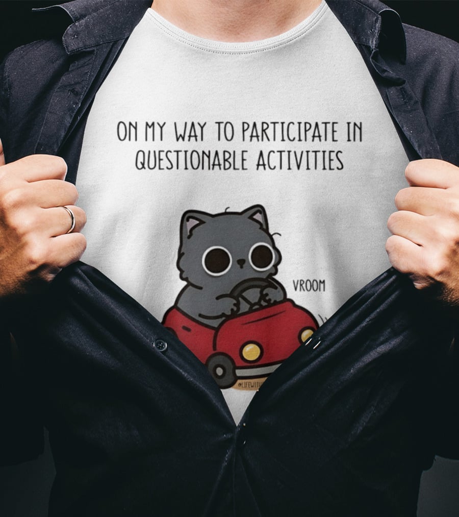 On My Way To Participate In Questionable Activities Cat Driving Vroom T-Shirt