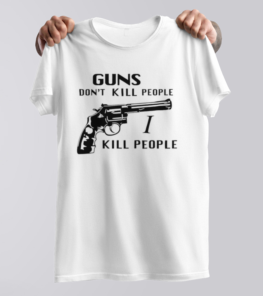 Guns Don't Kill People I Kill People Revolver T-Shirt