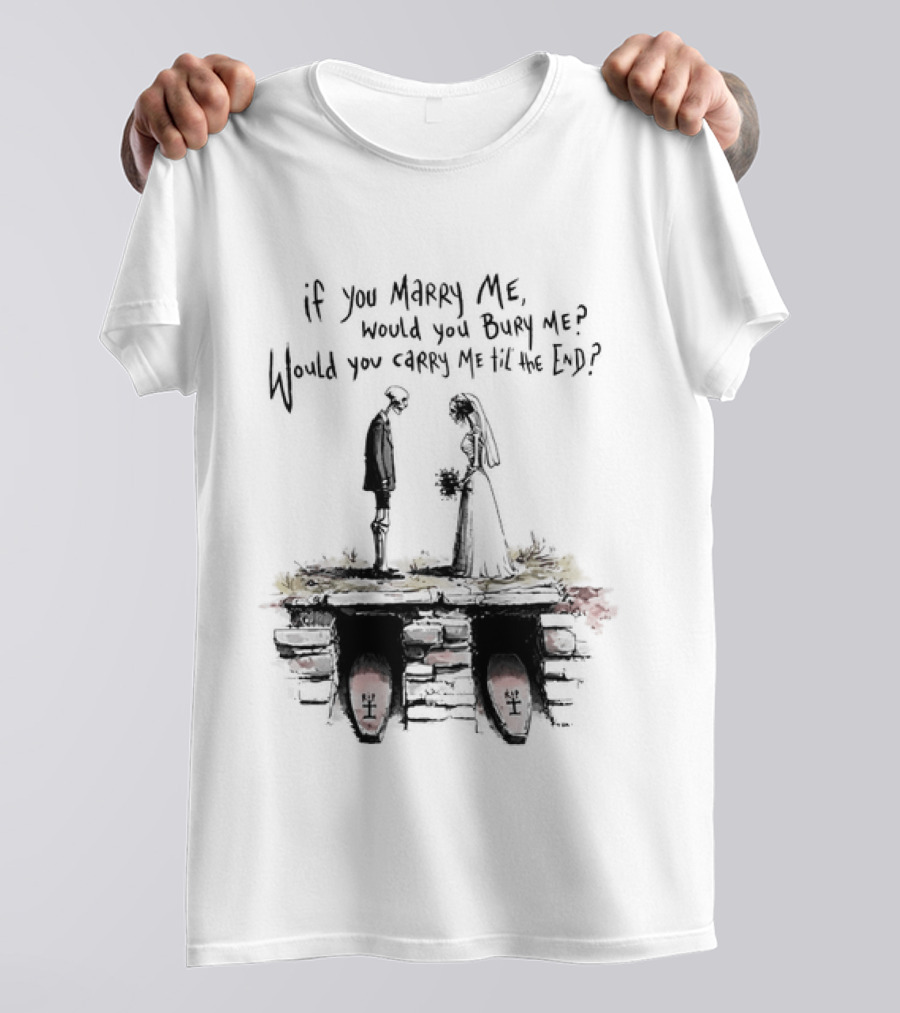 Skeleton Wedding Couple If You Marry Me Would You Bury Me Graveyard Scene T-Shirt