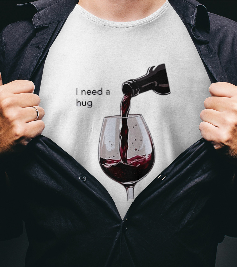 I Need A Hug Wine Pouring Glass T-Shirt