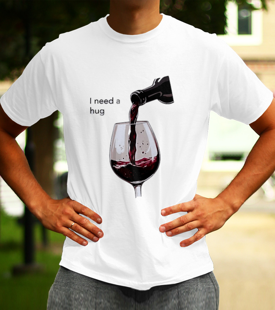 I Need A Hug Wine Pouring Glass T-Shirt
