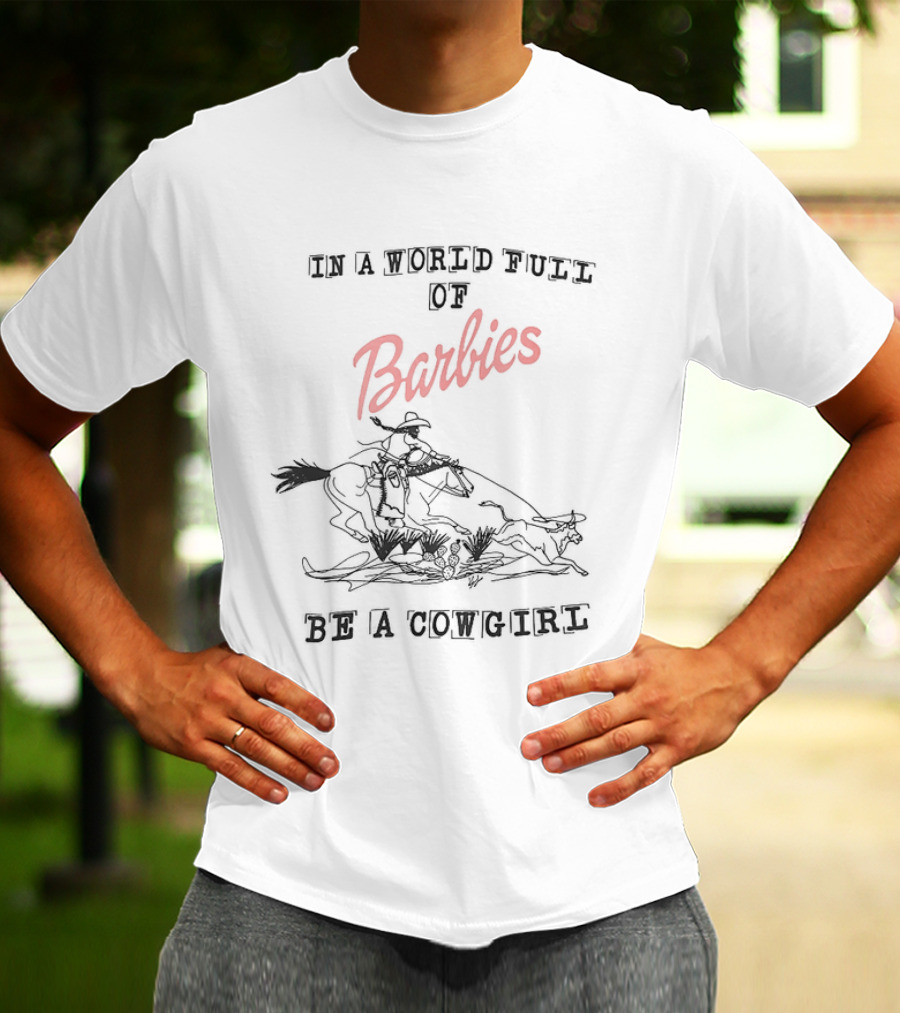 In A World Full Of Barbies Be A Cowgirl Retro Western T-Shirt