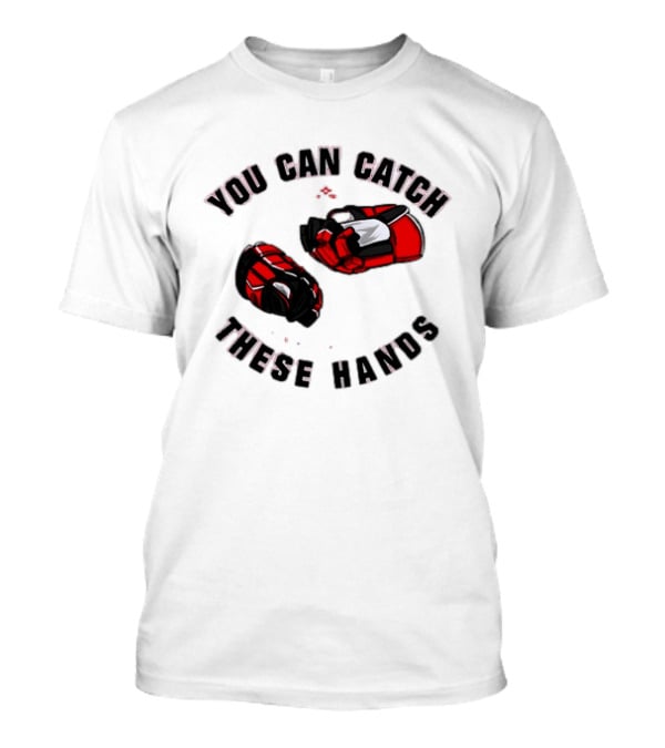 You Can Catch These Hands Savage Beauty Hockey Nation Gloves T-Shirt