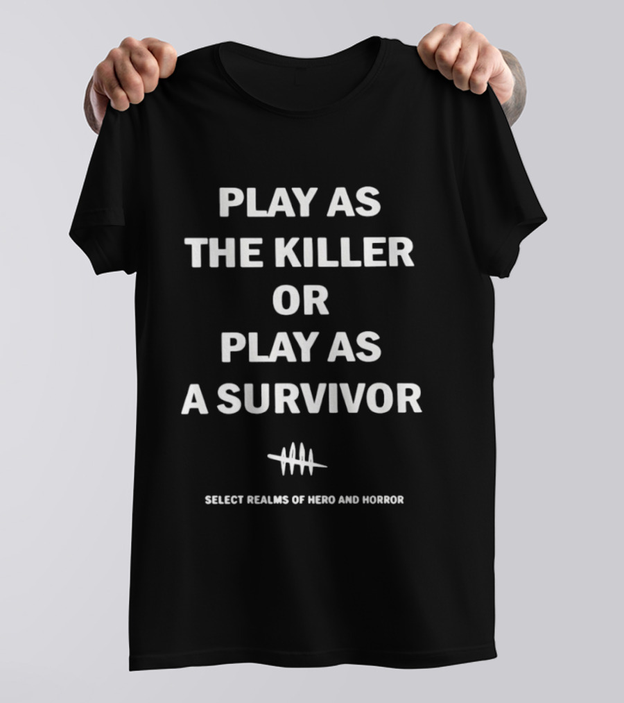 Play As The Killer Or Play As A Survivor Select Realms Of Hero And Horror T-Shirt