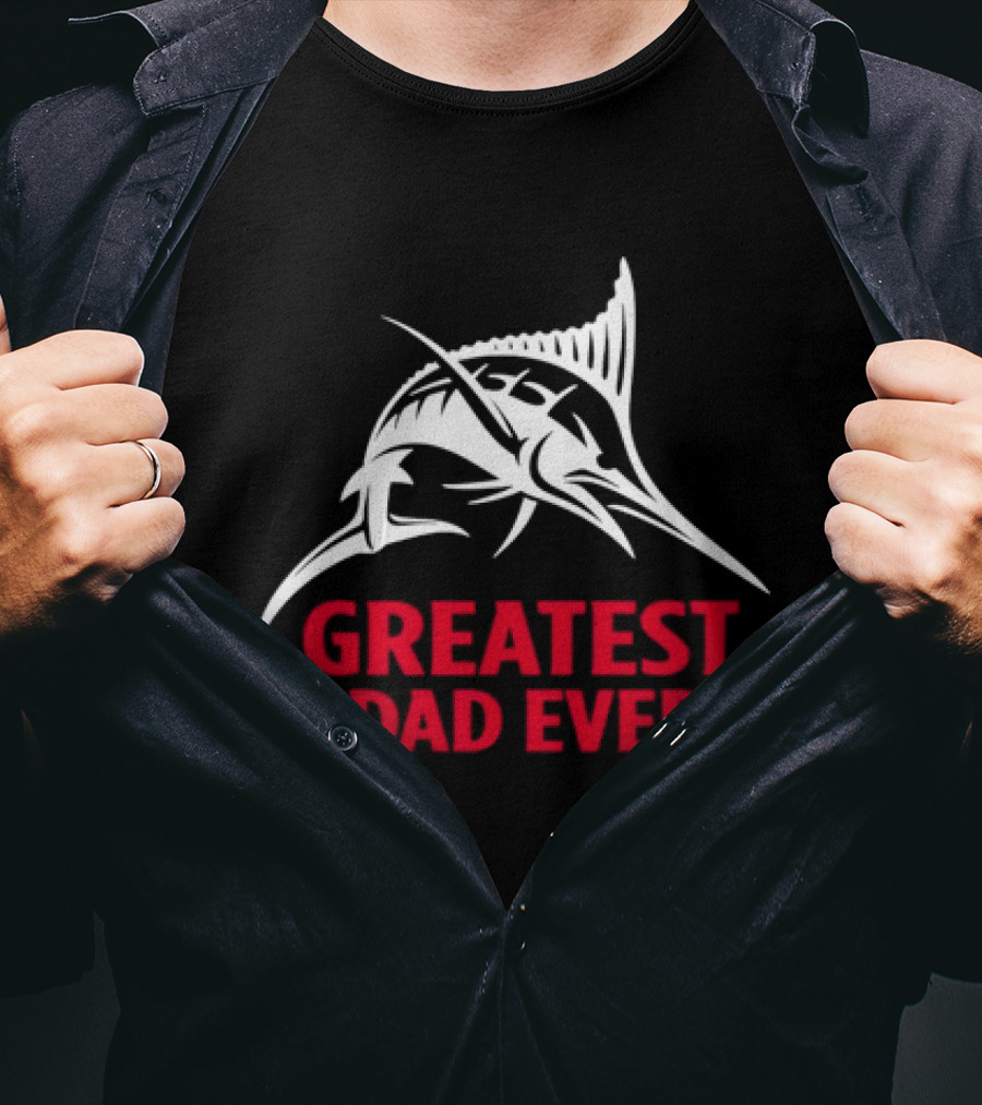 Greatest Dad Ever Marlin Fishing Father T-Shirt