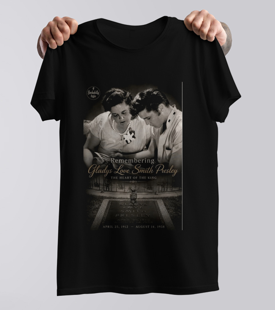 Remembering Gladys Love Smith Presley The Heart Of The King April 25 1912 August 14 1958 T-Shirt