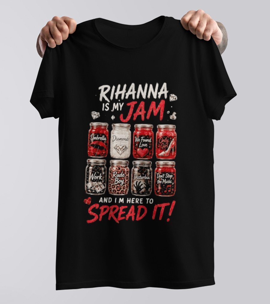 Rihanna Is My Jam Song Jars Umbrella Diamonds We Found Love Only Girl Work Rude Boy Disturbia Don't Stop The Music T-Shirt