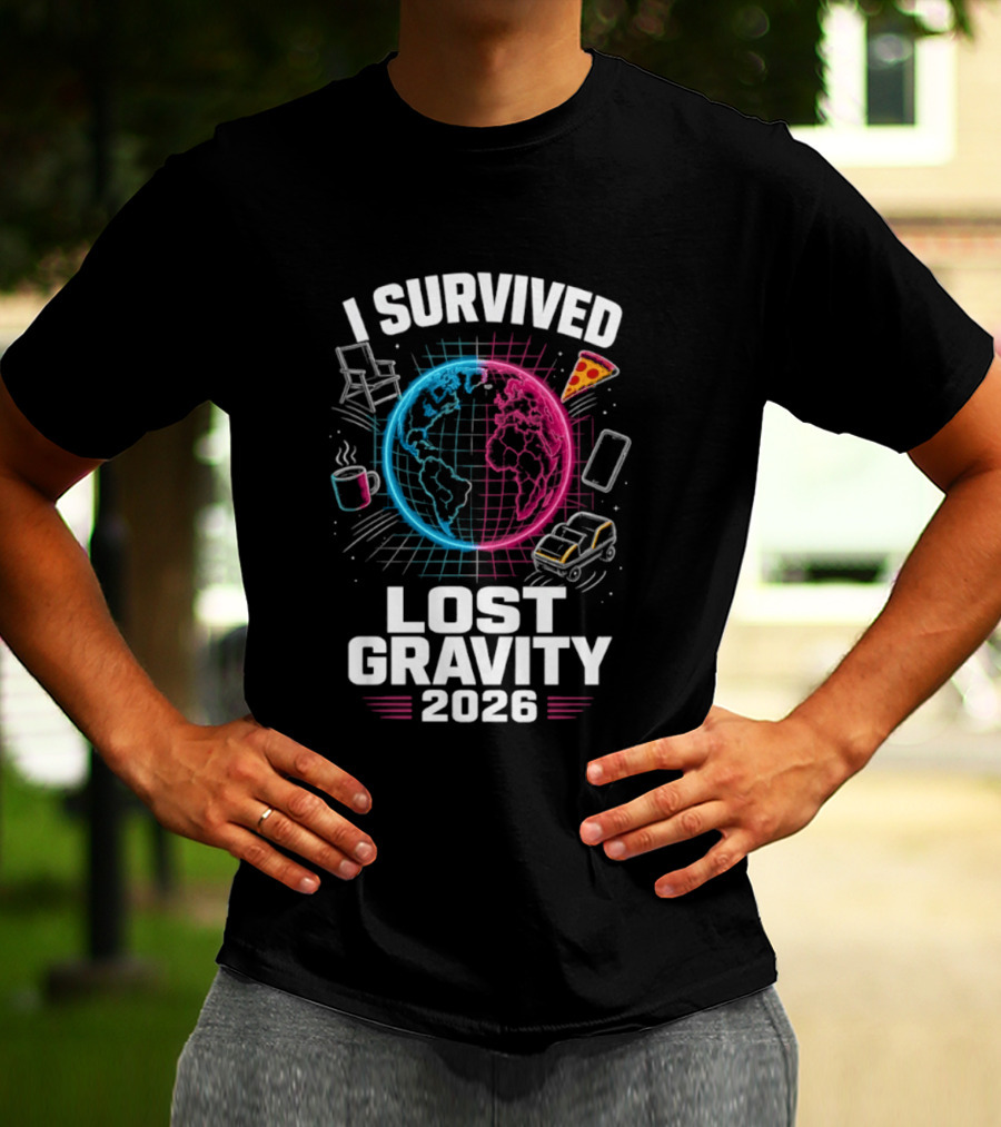 Survived Lost Gravity 2026 Earth Pizza Coffee Phone Car T-Shirt