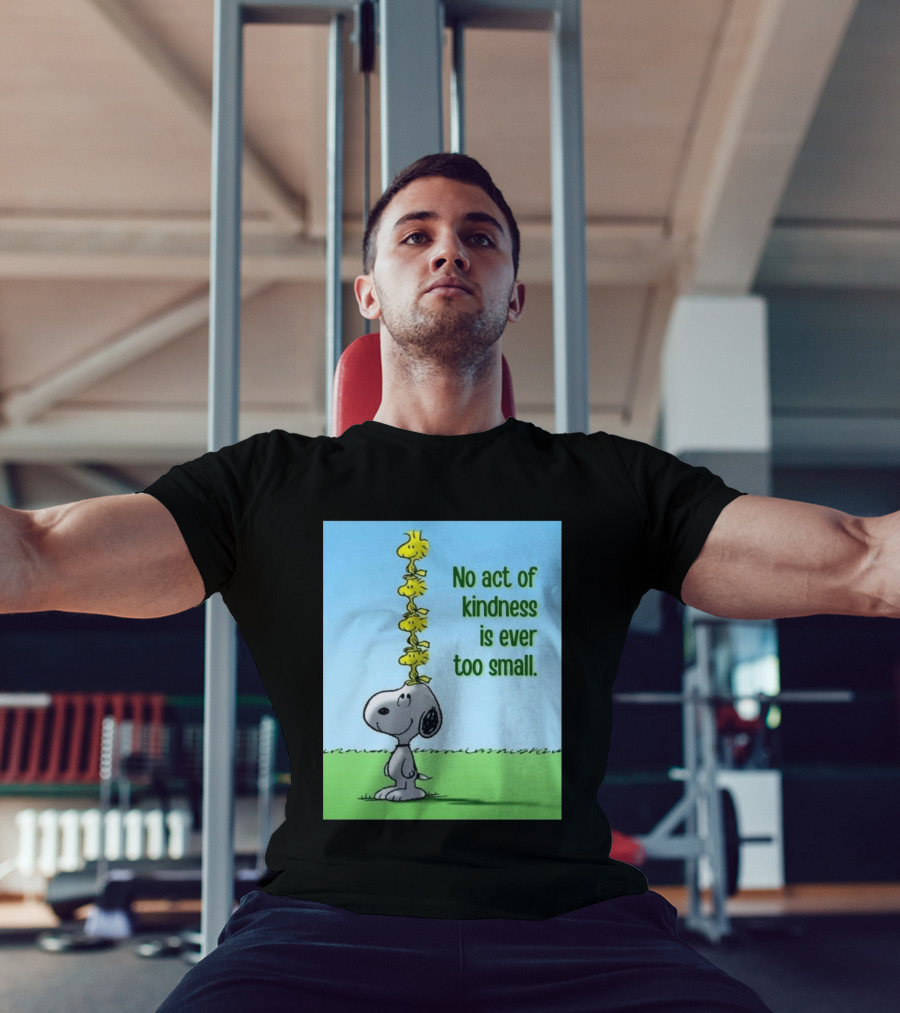 Snoopy Woodstock No Act Of Kindness Is Ever Too Small Peanuts T-Shirt