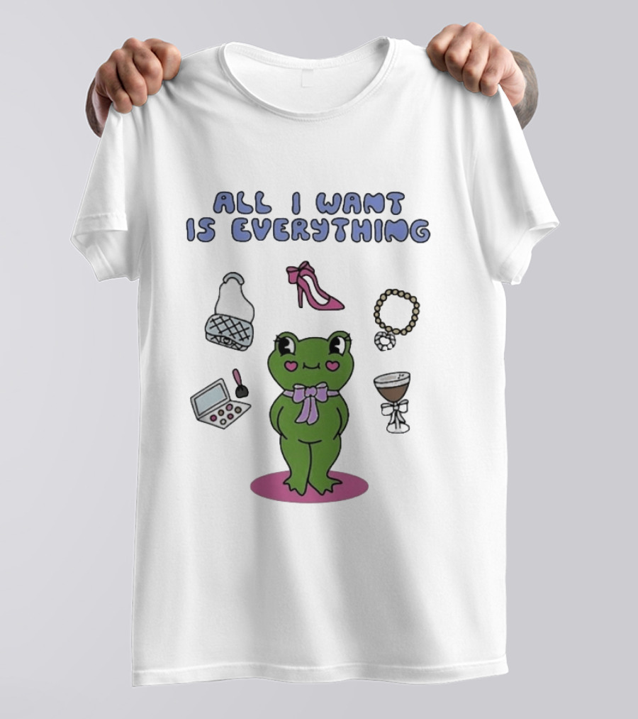 All I Want Is Everything Frog With Fashion Accessories And Makeup T-Shirt