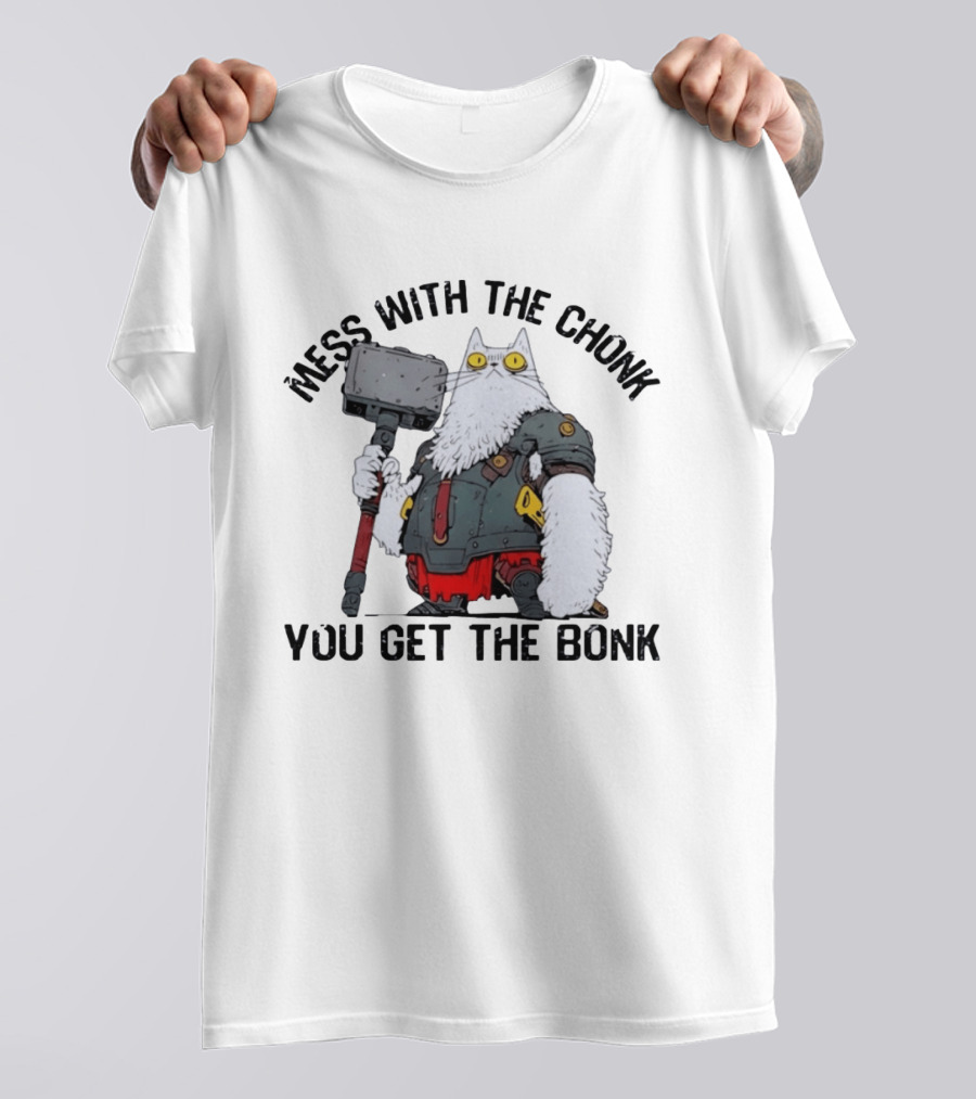 Mess With The Chonk You Get The Bonk Cat Warrior Hammer Armor T-Shirt