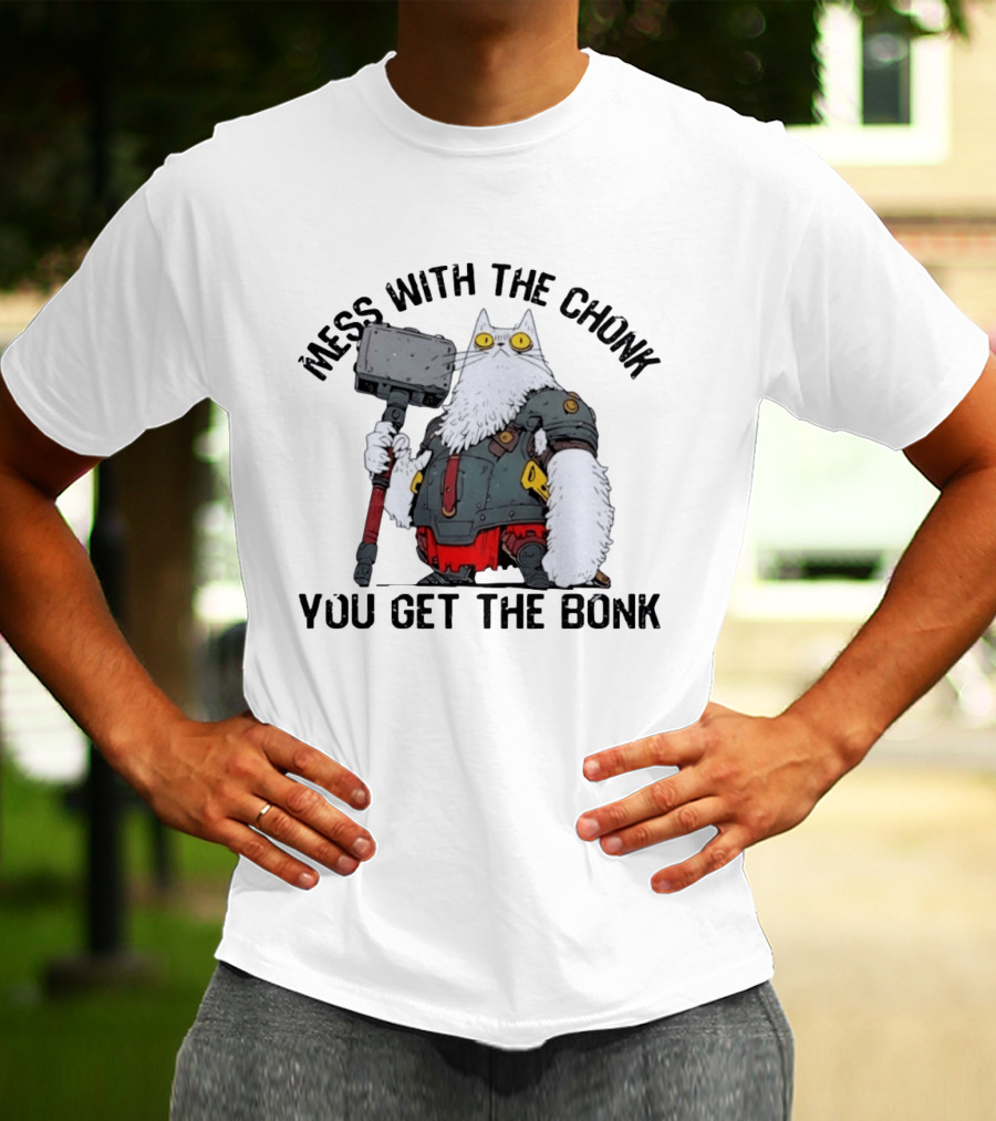 Mess With The Chonk You Get The Bonk Cat Warrior Hammer Armor T-Shirt