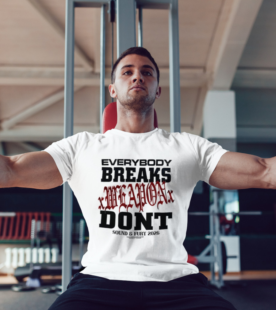 XWeaponX Everybody Breaks Weapon Don’t Sound And Fury 2026 T-Shirt