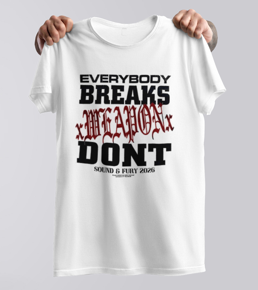 XWeaponX Everybody Breaks Weapon Don’t Sound And Fury 2026 T-Shirt