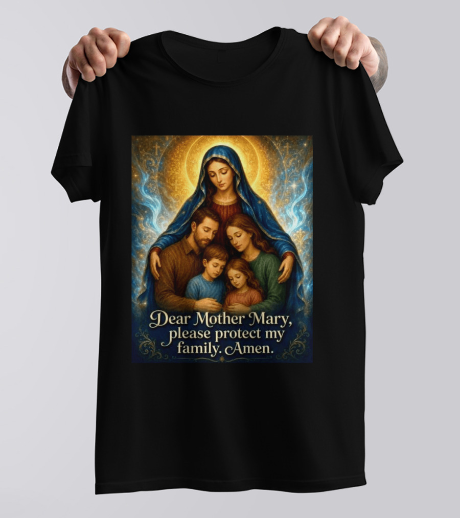 Dear Mother Mary Please Protect My Family Amen Sacred Family Blessing With Holy Halo And Crosses T-Shirt