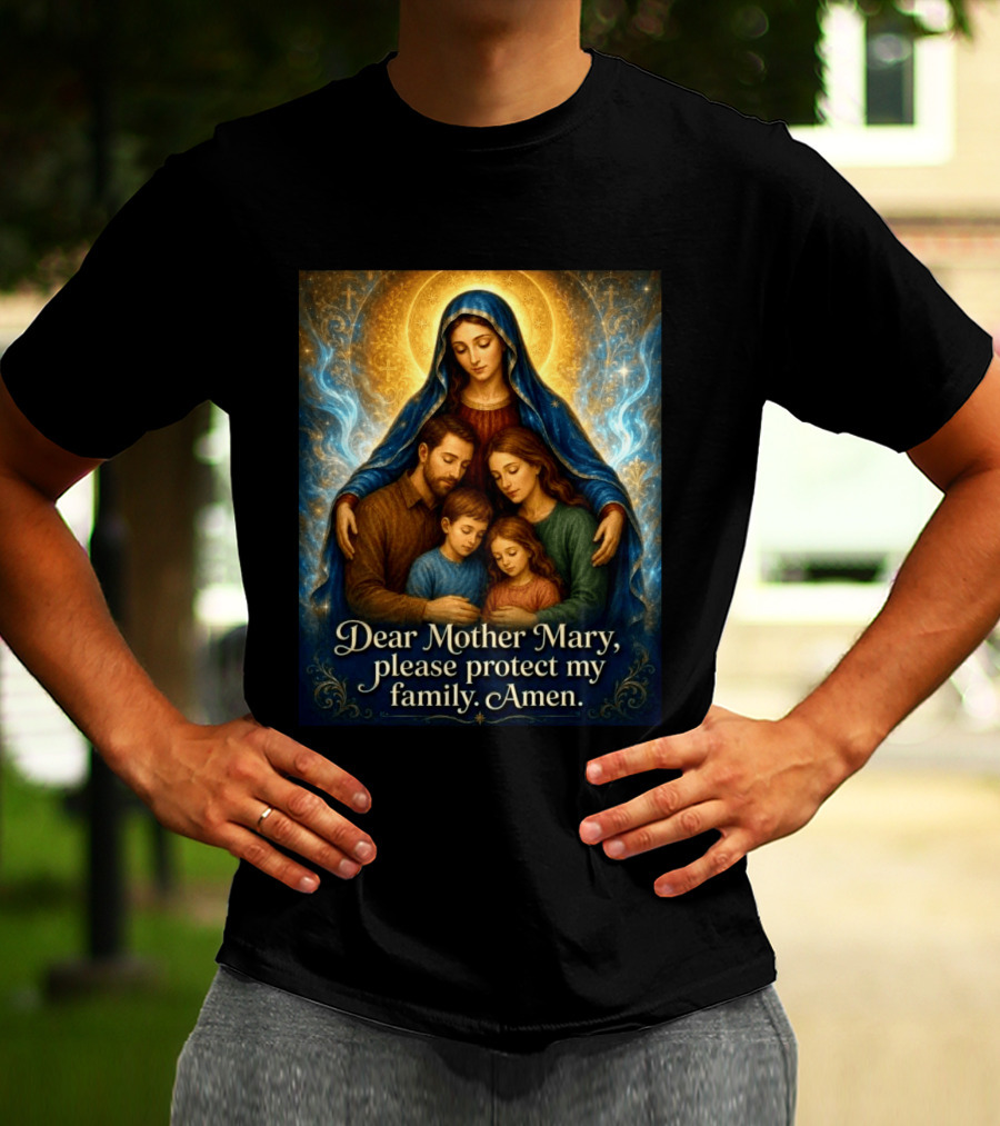 Dear Mother Mary Please Protect My Family Amen Sacred Family Blessing With Holy Halo And Crosses T-Shirt