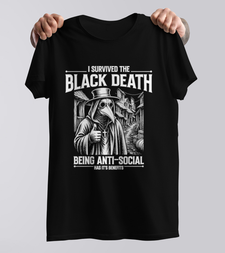 I Survived The Black Death Being Anti Social Has Its Benefits Plague Doctor T-Shirt