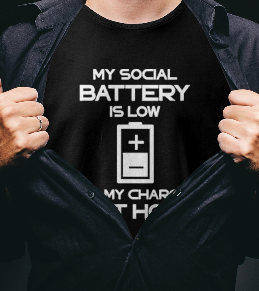 My Social Battery Is Low And My Charger Is At Home Plus T-Shirt