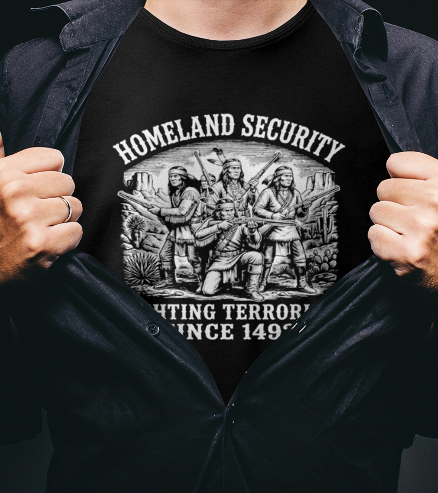 Homeland Security Fighting Terrorism Since 1492 Native American Historical Context T-Shirt